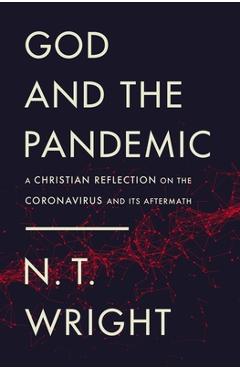 Coperta cărții 'God and the Pandemic: A Christian Reflection on the Coronavirus and Its Aftermath - N. T. Wright'
