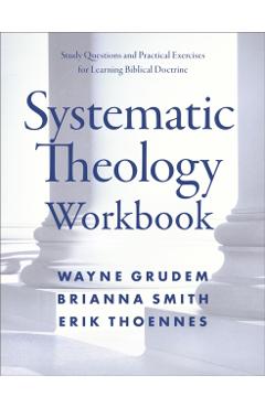 Systematic Theology Workbook: Study Questions and Practical Exercises for Learning Biblical Doctrine - Wayne A. Grudem