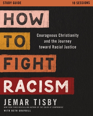 How to Fight Racism Study Guide: Courageous Christianity and the Journey Toward Racial Justice - Jemar Tisby