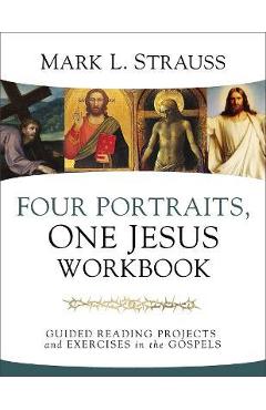 Poza produsului Four Portraits, One Jesus Workbook: Guided Reading Projects and Exercises in the Gospels - Mark L. Strauss