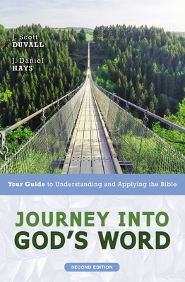 Journey Into God's Word, Second Edition: Your Guide to Understanding and Applying the Bible - J. Scott Duvall