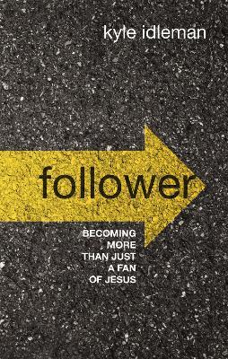 Follower: Becoming More Than Just a Fan of Jesus - Kyle Idleman