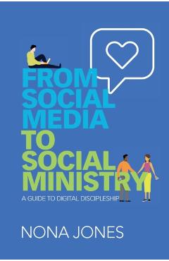 From Social Media to Social Ministry: A Guide to Digital Discipleship - Nona Jones