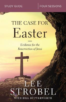The Case for Easter Study Guide: Investigating the Evidence for the Resurrection - Lee Strobel