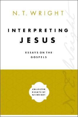 Interpreting Jesus: Essays on the Gospels - N. T. Wright