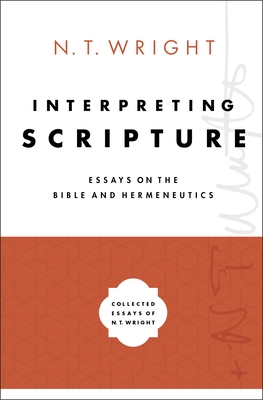 Interpreting Scripture: Essays on the Bible and Hermeneutics - N. T. Wright