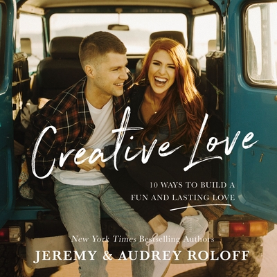 Creative Love: 10 Ways to Build a Fun and Lasting Love - Jeremy Roloff