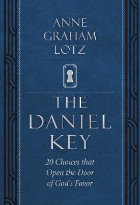 The Daniel Key: 20 Choices That Make All the Difference - Anne Graham Lotz
