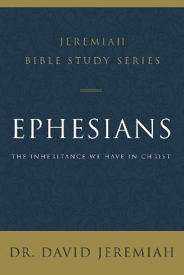 Ephesians: The Inheritance We Have in Christ - David Jeremiah