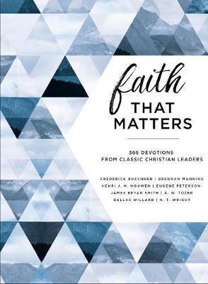 Faith That Matters: 365 Devotions from Classic Christian Leaders - Eugene H. Peterson