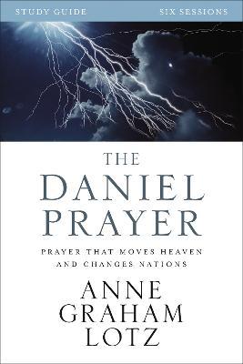 The Daniel Prayer: Prayer That Moves Heaven and Changes Nations - Anne Graham Lotz