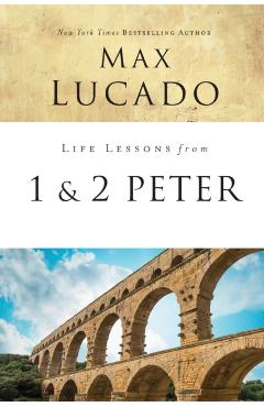 Life Lessons from 1 and 2 Peter: Between the Rock and a Hard Place - Max Lucado