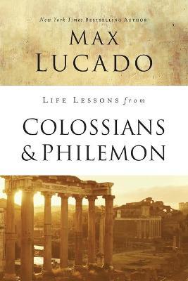 Life Lessons from Colossians and Philemon: The Difference Christ Makes - Max Lucado