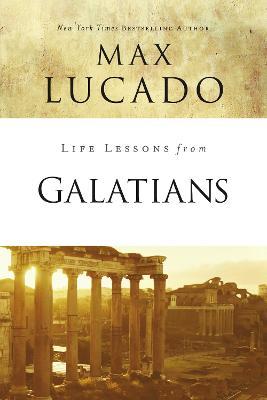 Life Lessons from Galatians: Free in Christ - Max Lucado