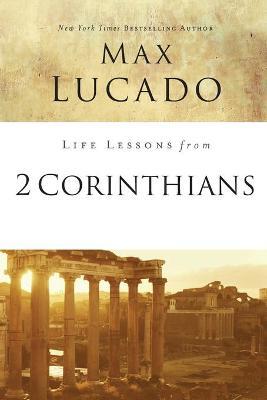 Life Lessons from 2 Corinthians: Remembering What Matters - Max Lucado