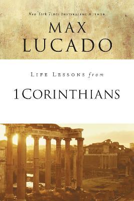 Life Lessons from 1 Corinthians: A Spiritual Health Check-Up - Max Lucado