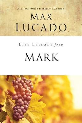 Life Lessons from Mark: A Life-Changing Story - Max Lucado