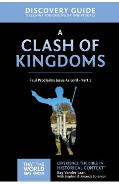 A Clash of Kingdoms Discovery Guide, 15: Paul Proclaims Jesus as Lord - Part 1 - Ray Vander Laan