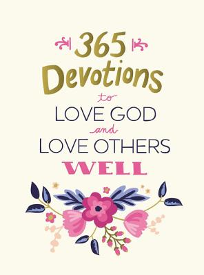 365 Devotions to Love God and Love Others Well - Zondervan