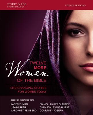 Twelve More Women of the Bible: Life-Changing Stories for Women Today - Lisa Harper