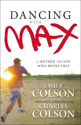 Dancing with Max: A Mother and Son Who Broke Free - Emily Colson