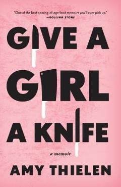 Coperta cărții 'Give a Girl a Knife: A Memoir - Amy Thielen'