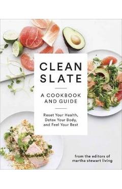 Poza produsului Clean Slate: A Cookbook and Guide: Reset Your Health, Detox Your Body, and Feel Your Best - Martha Stewart Living Magazine