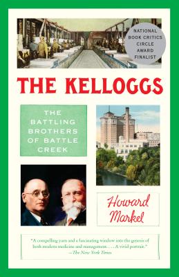 Coperta cărții 'The Kelloggs: The Battling Brothers of Battle Creek - Howard Markel'