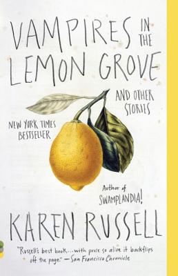 Vampires in the Lemon Grove: And Other Stories - Karen Russell