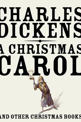 A Christmas Carol: And Other Christmas Books - Charles Dickens
