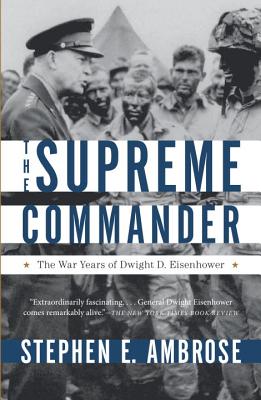 The Supreme Commander: The War Years of General Dwight D. Eisenhower - Stephen E. Ambrose