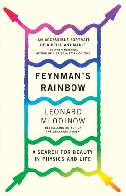 Feynman's Rainbow: A Search for Beauty in Physics and in Life - Leonard Mlodinow
