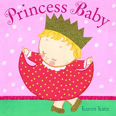 Princess Baby - Karen Katz
