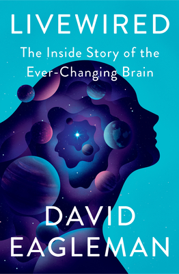 Livewired: The Inside Story of the Ever-Changing Brain - David Eagleman