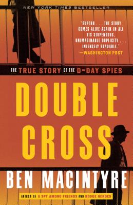 Double Cross: The True Story of the D-Day Spies - Ben Macintyre