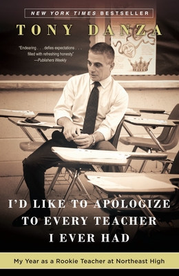 I'd Like to Apologize to Every Teacher I Ever Had: My Year as a Rookie Teacher at Northeast High - Tony Danza