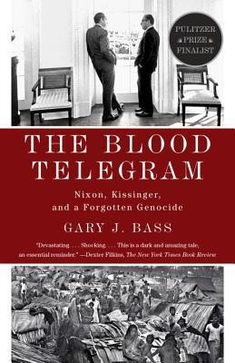 The Blood Telegram: Nixon, Kissinger, and a Forgotten Genocide - Gary J. Bass