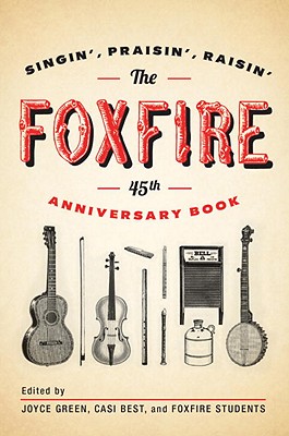 The Foxfire 45th Anniversary Book: Singin', Praisin', Raisin' - Foxfire Fund Inc