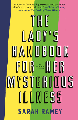 The Lady's Handbook for Her Mysterious Illness: A Memoir - Sarah Ramey