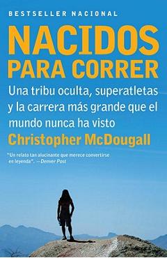 Coperta cărții 'Nacidos Para Correr: Superatletas, Una Tribu Oculta Y La Carrera M�s Grande Que El Mundo Nunca Ha Visto - Christopher'