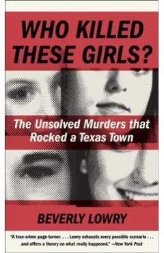 Poza produsului Who Killed These Girls?: The Unsolved Murders That Rocked a Texas Town - Beverly Lowry
