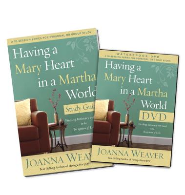 Having a Mary Heart in a Martha World DVD Study Pack: Finding Intimacy with God in the Busyness of Life [With DVD] - Joanna Weaver