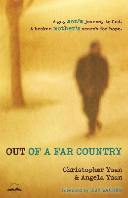 Out of a Far Country: A Gay Son's Journey to God, a Broken Mother's Search for Hope - Christopher Yuan