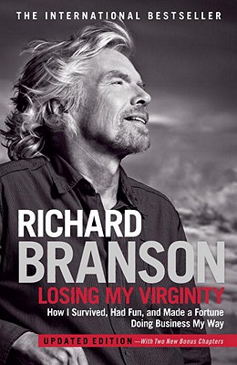 Losing My Virginity: How I Survived, Had Fun, and Made a Fortune Doing Business My Way - Richard Branson