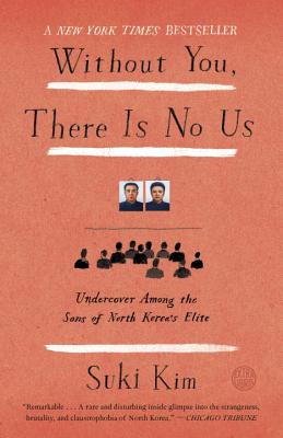 Without You, There Is No Us: Undercover Among the Sons of North Korea's Elite - Suki Kim