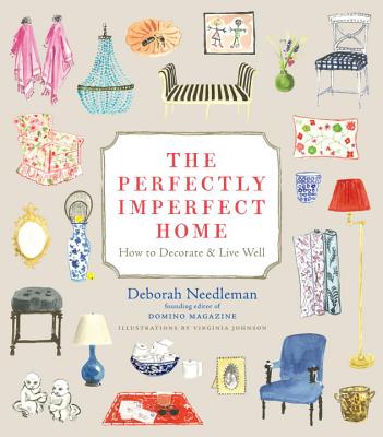 The Perfectly Imperfect Home: How to Decorate & Live Well - Deborah Needleman