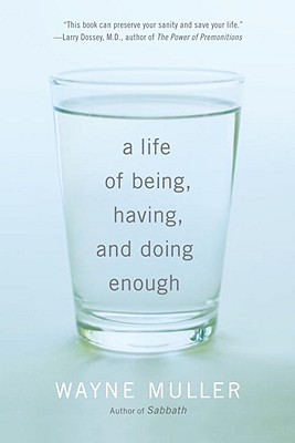 A Life of Being, Having, and Doing Enough - Wayne Muller