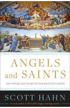 Poza produsului Angels and Saints: A Biblical Guide to Friendship with God's Holy Ones - Scott Hahn