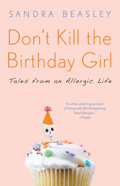 Don't Kill the Birthday Girl: Tales from an Allergic Life - Sandra Beasley