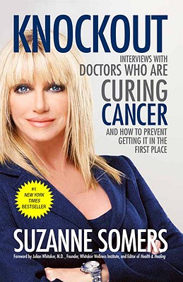 Knockout: Interviews with Doctors Who Are Curing Cancer--And How to Prevent Getting It in the First Place - Suzanne Somers